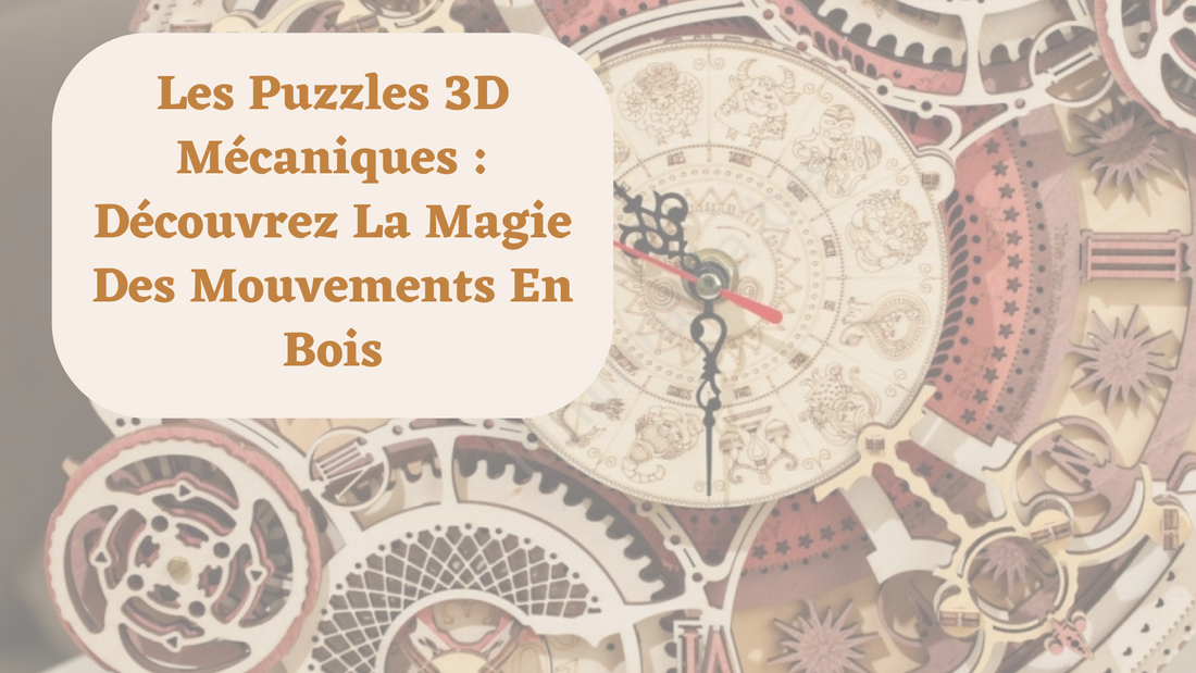 Les Puzzles 3D Mécaniques : Découvrez La Magie Des Mouvements En Bois